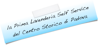 la Prima Lavenderia Self Service
del Centro Storico di Padova